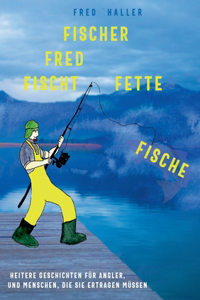 Fischer Fred fischt fette Fische