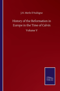 History of the Reformation in Europe in the Time of Calvin