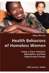 Health Behaviors of Homeless Women- Using a Cross-sectional, Descriptive, and Non Experimental Design