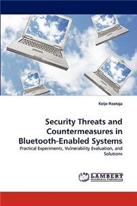 Security Threats and Countermeasures in Bluetooth-Enabled Systems