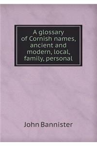 A glossary of Cornish names, ancient and modern, local, family, personal