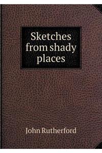 Sketches from Shady Places