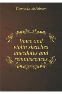 Voice and violin sketches anecdotes and reminiscences