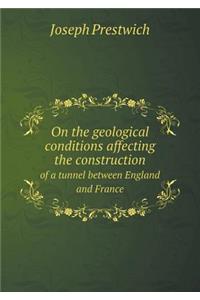 On the Geological Conditions Affecting the Construction of a Tunnel Between England and France