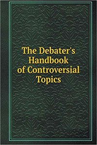 The Debater's Handbook of Controversial Topics