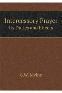 Intercessory Prayer Its Duties and Effects