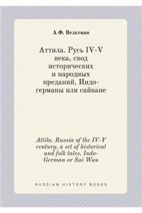 Attila. Russia of the IV-V Century, a Set of Historical and Folk Tales, Indo-German or Sai WAN