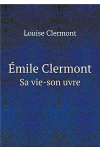 Émile Clermont Sa vie-son uvre