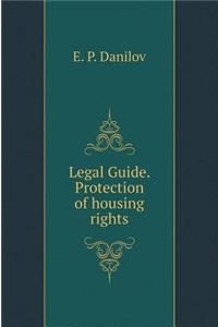 Legal Guide. the Protection of Housing Rights