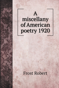 A miscellany of American poetry 1920