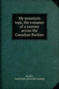 My mountain tops, the romance of a journey across the Canadian Rockies