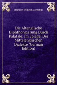 Die Altenglische Diphthongierung Durch Palatale: Im Spiegel Der Mittelenglischen Dialekte (German Edition)