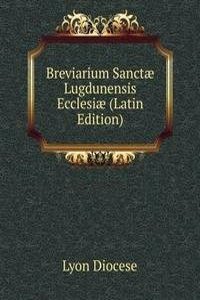 Breviarium Sanctae Lugdunensis Ecclesiae (Latin Edition)
