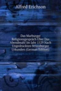 Das Marburger Religionsgesprach Uber Das Abendmahl Im Jahr 1529 Nach Ungedruckten Strassburger Urkunden (German Edition)