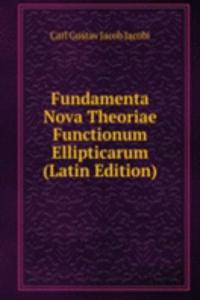 Fundamenta Nova Theoriae Functionum Ellipticarum (Latin Edition)