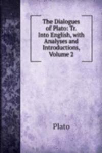 Dialogues of Plato: Tr. Into English, with Analyses and Introductions, Volume 2