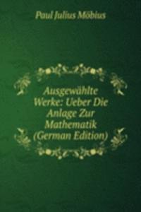 Ausgewahlte Werke: Ueber Die Anlage Zur Mathematik (German Edition)