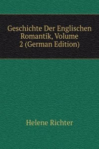 Geschichte Der Englischen Romantik, Volume 2 (German Edition)