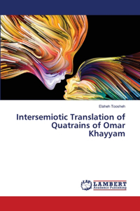 Intersemiotic Translation of Quatrains of Omar Khayyam