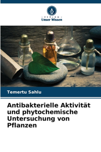 Antibakterielle Aktivität und phytochemische Untersuchung von Pflanzen