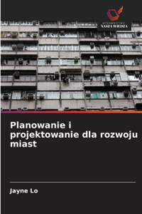 Planowanie i projektowanie dla rozwoju miast