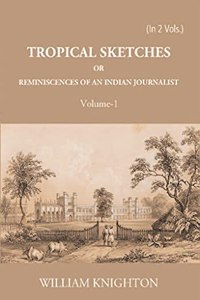Tropical Sketches Or Reminiscences of An Indian Journalist