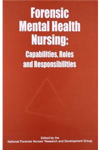Forensic Mental Health Nursing Capabilities,Roses and Responsibilities