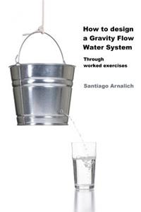 How to design a Gravity Flow Water System