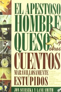 El apestoso hombre queso y otros cuentos maravillosamente estupidos