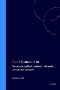 Guild Dynamics in Seventeenth-Century Istanbul