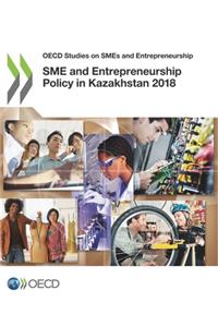 OECD Studies on SMEs and Entrepreneurship SME and Entrepreneurship Policy in Kazakhstan 2018