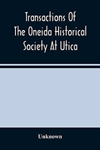Transactions Of The Oneida Historical Society At Utica