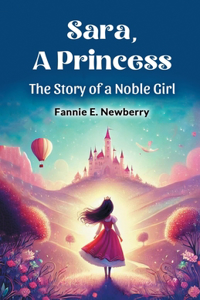 Sara, a Princess The Story of a Noble Girl