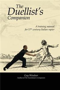 Duellist's Companion: A training manual for 17th century Italian rapier