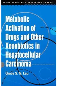 ​metabolic Activation of Drugs and Other Xenobiotics in Hepatocellular Carcinoma