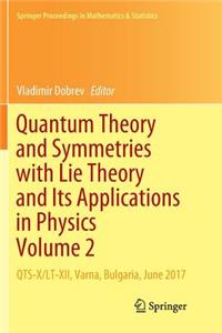 Quantum Theory and Symmetries with Lie Theory and Its Applications in Physics Volume 2