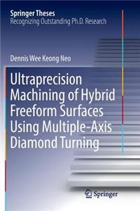 Ultraprecision Machining of Hybrid Freeform Surfaces Using Multiple-Axis Diamond Turning