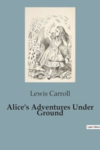 Alice's Adventures Under Ground
