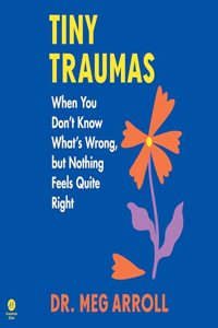 Tiny Traumas: When You Don't Know What's Wrong, But Nothing Feels Quite Right