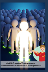 Abilità di leadership attraverso la consapevolezza autocoscienza Y autogestione