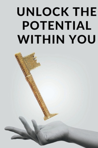 Unlock the Potential Within You