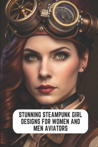 Stunning Steampunk Girl Designs for Women and Men Aviators