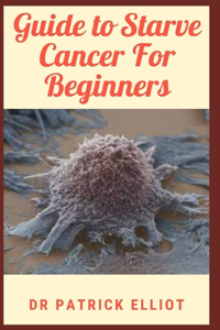 Guide to Starve Cancer For Beginners