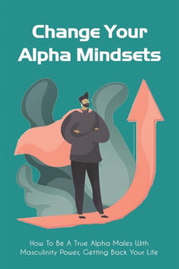 Change Your Alpha Mindsets