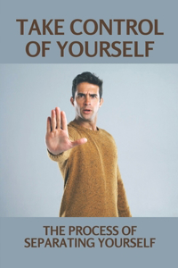 Take Control Of Yourself