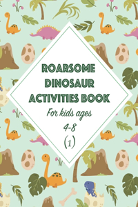 Roarsome Dinosaur Activities Book for Kids Ages 4-8 (1)