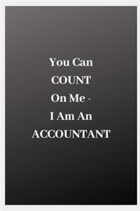 You Can COUNT On Me - I Am An ACCOUNTANT