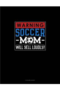 Warning! Soccer Mom Will Yell Loudly!