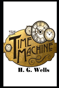 The Time Machine By Herbert George Wells Annotated Latest Novel