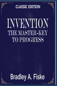 Invention, the Master-Key to Progress